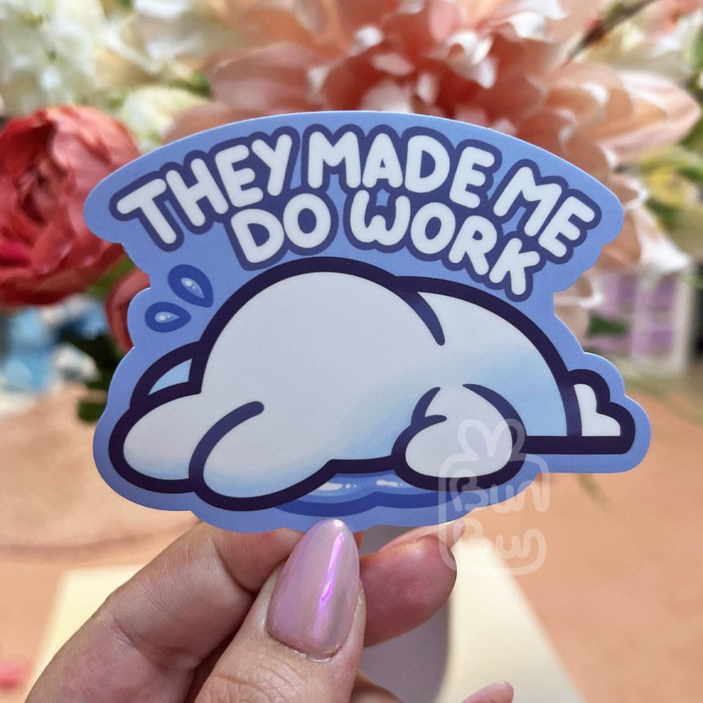 They made me do work - Meme Buns | Sticker
